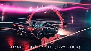 Ke$ha - Take It Off (OZZY REMIX)