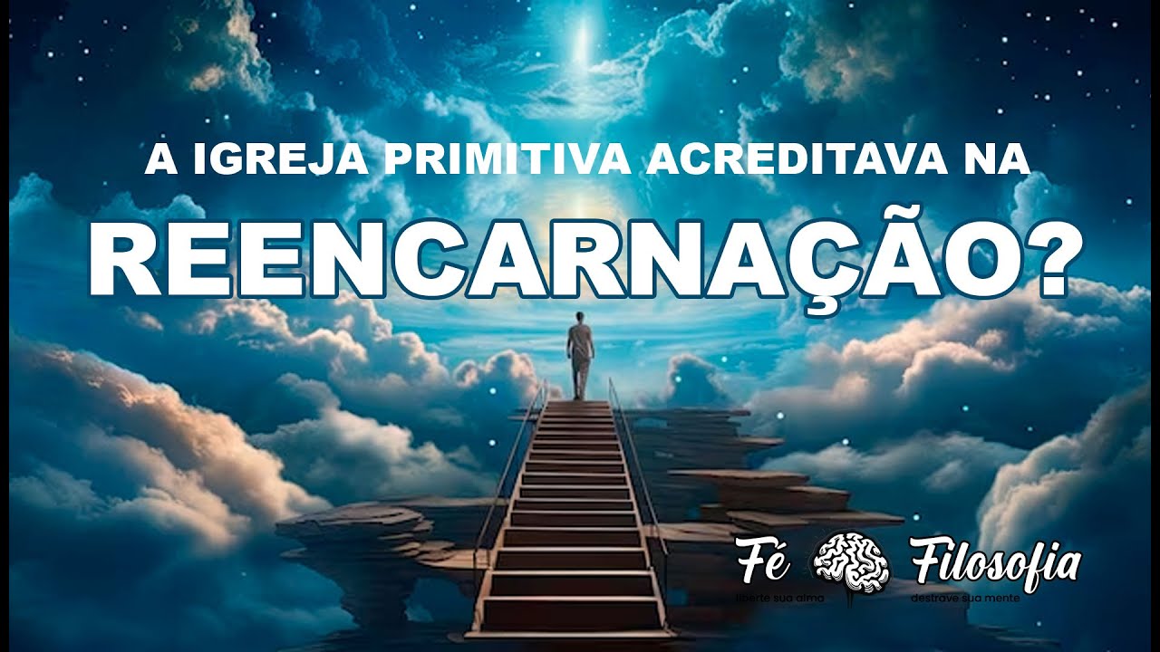 A Igreja Primitiva Acreditava na Reencarnação