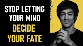 Bruce Lee: "Stop Letting Your Mind Decide Your Fate"
