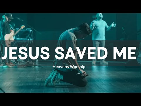 Jesus saved Me | Heavens Worship Live 