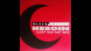 BLACK BRITAIN - HEROIN (''JUST SAY NO'' MIX) - SIDE A  - 1988