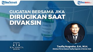 Gugatan Kelas Action bisa Dilakukan Jika ada Kerugian Terkait Pelaksanaan Vaksinasi