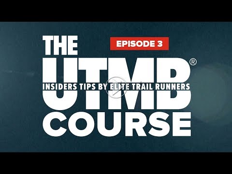 EPISODE 3/4 | THE 2019 UTMB® COURSE : INSIDERS TIPS BY ELITE TRAIL RUNNERS