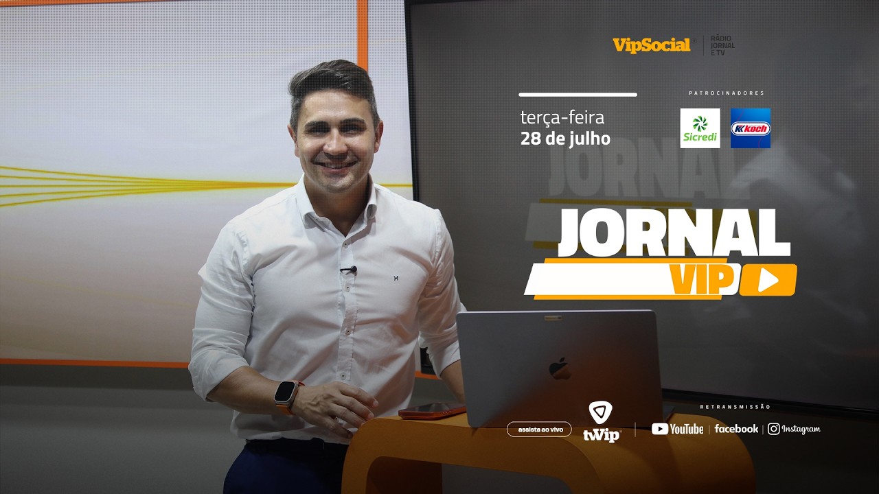  Fique bem informado com o Jornal Vip desta terça-feira, 28 de julho
