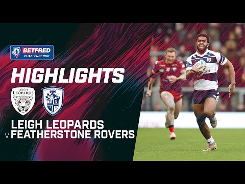 Highlights | Leigh Leopards v Featherstone Rovers | 2024 Betfred Challenge Cup, Round 6