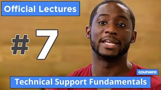 Technical Support Fundamentals #7 Official Course  | Google IT Support Professional Certificate