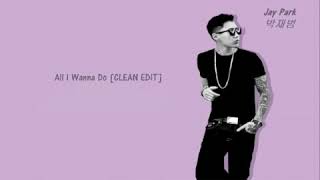 Download lagu All I wanna do [CLEAN EDIT] Jay Park mp3