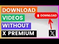How To Download Twitter Videos From X Without X Premium In 2025
