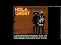 Hola Ghost - Hola Ghost 