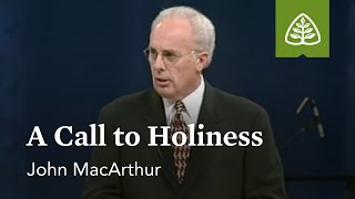 John MacArthur: A Call to Holiness