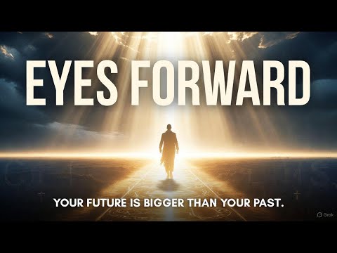 Eyes Forward — Your Future Is Bigger Than Your Past | Powerful Christian Motivation