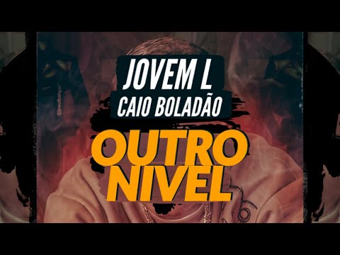 Jovem L & Caio Boladão - OUTRO NÍVEL