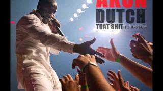 Akon-Dutch That Shit (Ft.Harlee) Novidade 2014
