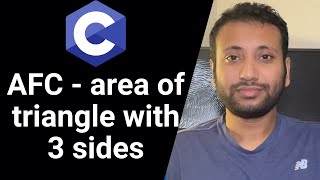 C programming Bangla Tutorial 5.35 : ত্রিভুজের ৩ বাহুর দৈর্ঘ্য এর ক্ষেত্রফল নির্ণয়ের জন্য A,F,C