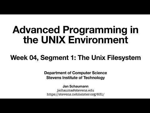 Advanced Programming in the UNIX Environment: Week 04, Segment 1 - The Unix Filesystem
