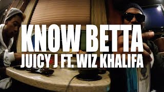 Juicy J &quot;Know Betta&quot; feat. Wiz Khalifa (Official Music Video)