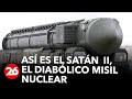 Así es el SATÁN  II, el diabólico misil nuclear con el que RUSIA amenaza al mundo