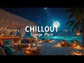 Night Beach Club Chillout Lounge 2025 Relaxing Ambient Chillout Vibes For Evening Mood