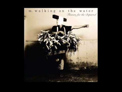 M. Walking On The Water - Glitter - Flowers For The Departed - 2011