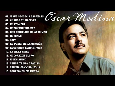 OSCAR MEDINA SUS MEJORES CANCIONES - OSCAR MEDINA EXITOS MIX LA MEJOR MUSICA CRISTIANA