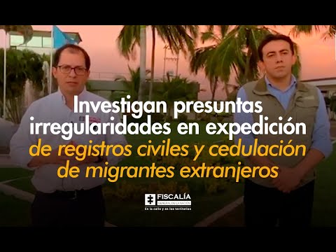 Fiscalía General de la Nación y Registraduría Nacional del Estado Civil investigan presuntas irregularidades en expedición de registros civiles y cedulación de migrantes extranjeros