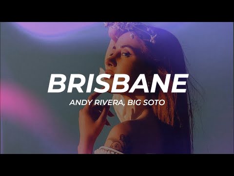 Andy Rivera, Big Soto - Brisbane (Letra/Lyrics)