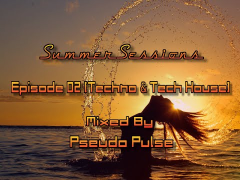 Summer Sessions: Episode 02 [Techno & Tech House Mix]