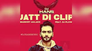 Jatt Di Clip - Mankirt Aulakh ll Remix Dj Hans ll Jassi Bhullar  Follow AudioMack @DJHANS