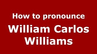 How to pronounce William Carlos Williams