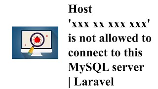 Host &#39;xxx xx xxx xxx&#39; is not allowed to connect to this MySQL server | Laravel