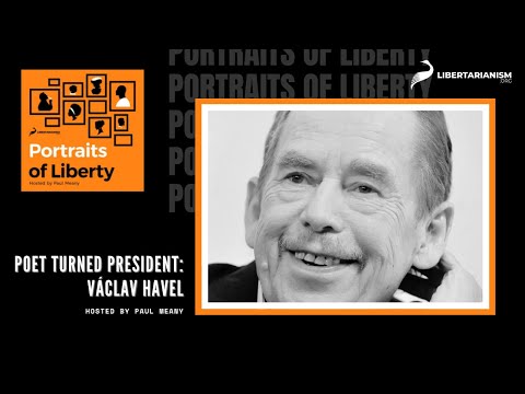 Poet Turned President: Václav Havel - Portraits of Liberty - Libertarianism.org
