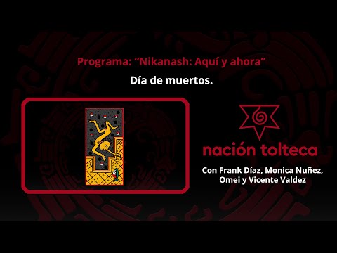 Programa 73: "Nikanash: Aquí y Ahora" Día de muertos.