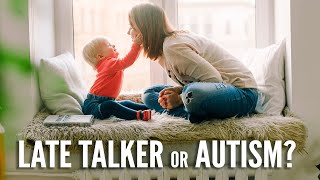 Is Your Child Talking Late or Is it Autism?