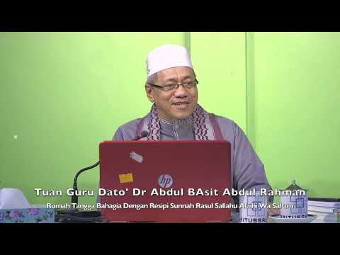 20220814 Tuan Guru Dato' Dr Abdul Basit Abdul Rahman : Rumah Tangga Bahagia Dengan Resipi Sunnah SAW