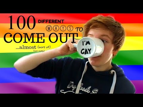 100 DIFFERENT WAYS TO COME OUT ...ALMOST