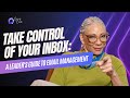 Take Control Of Your Inbox A Leader S Guide To Email Management