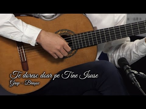 TE DORESC DOAR PE TINE ISUSE / Grup Brașov - AZSMR