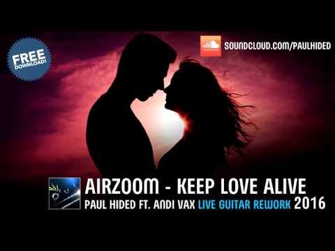 Airzoom - Keep Love Alive (Paul Hided ft. Andi Vax Live Guitar 2016 Rework) [Free Download]