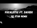 Focalistic & Davido -  Ke Star Remix Lyrics I Xtra Lyrics