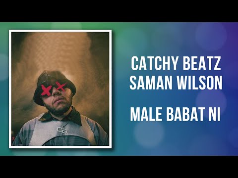 Catchy Beatz Ft. Saman Wilson - Male Babat Ni (Lyrics)