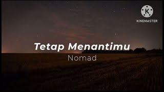Download lagu Tetap Menantimu - Nomad (lirik) mp3 Download lagu Tetap Menantimu - Nomad (lirik) mp3