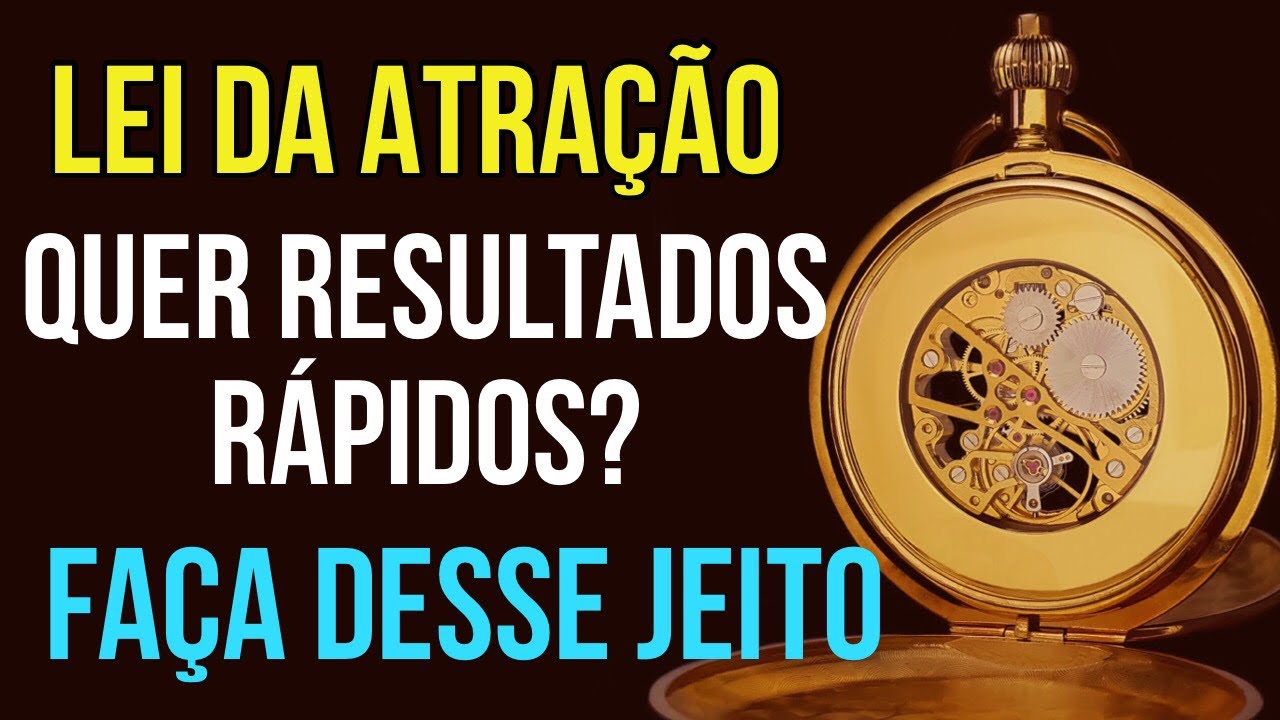 QUER TER RESULTADOS RÁPIDOS? FAÇA DESSE JEITO NA LEI DA ATRAÇÃO