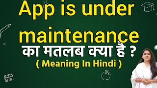 App is under maintenance meaning in hindi | App is under maintenance ka matlab k