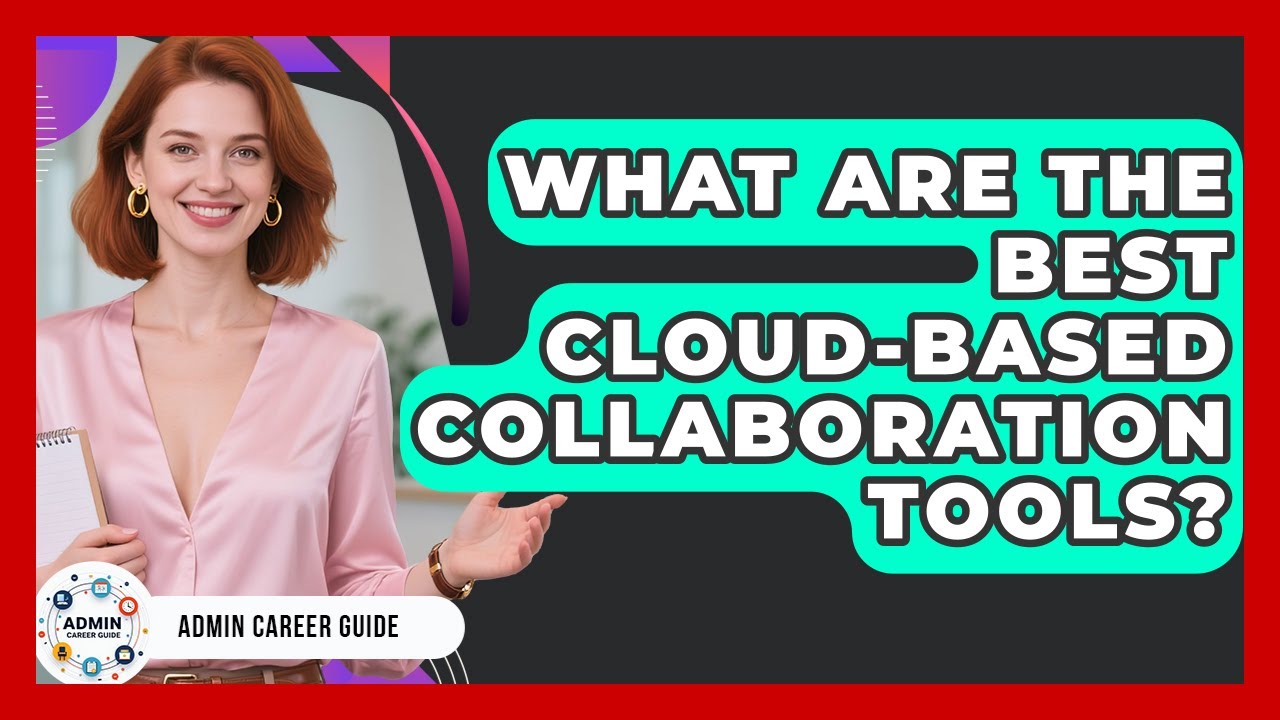 What Are The Best Cloud-Based Collaboration Tools? - Admin Career Guide