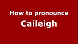 How to pronounce Caileigh