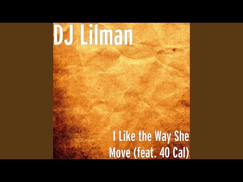 I Like the Way She Move (feat. 40 Cal)