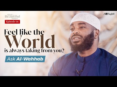 [Ep 6] Whatever You Ask, Allah Will Gift You | Al Wahhab | Allah's Beautiful Names — Sh. Ammar AlShukry