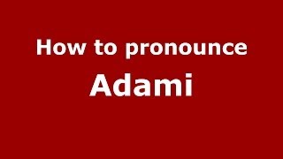 How to pronounce Adami