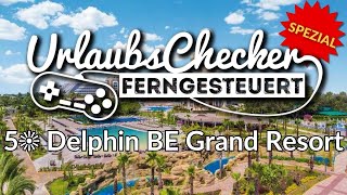 5☀ Delphin BE Grand Resort 2025 | Türkische Riviera | UrlaubsChecker ferngesteue
