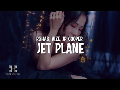 R3HAB x VIZE x JP Cooper - Jet Plane (Lyrics)